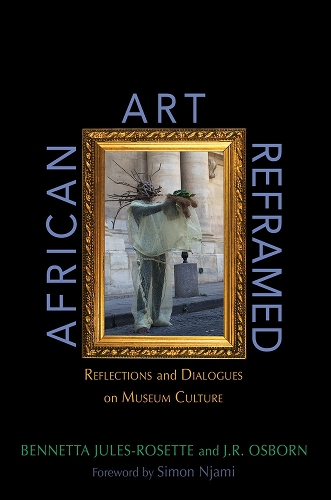 Бумажная книга «African Art Reframed: Reflections and Dialogues on Museum Culture», авторов Беннетта Жюль-Розетт, Дж.Р. Осборн - фото №1