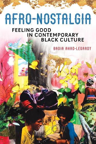 Бумажная книга «Afro-Nostalgia: Feeling Good in Contemporary Black Culture», автор Бадия Ахад-Легарди - фото №1