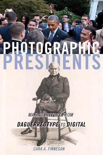 Бумажная книга «Photographic Presidents: Making History from Daguerreotype to Digital», автор Кара А. Финнеган - фото №1