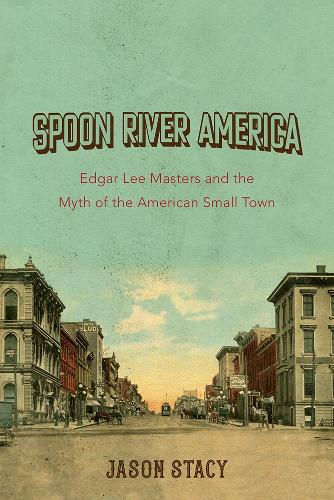 Бумажная книга «Spoon River America: Edgar Lee Masters and the Myth of the American Small Town», автор Джейсон Стейси - фото №1