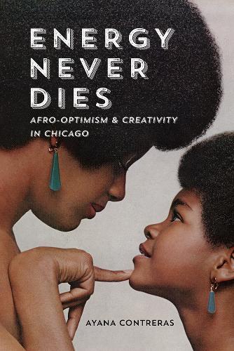Бумажная книга «Energy Never Dies: Afro-Optimism and Creativity in Chicago», автор Аяна Контрерас - фото №1
