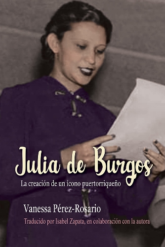 Бумажная книга «Julia de Burgos: La creación de un ícono puertorriqueño», автор Ванесса Перес-Росарио - фото №1