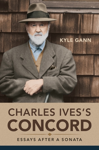 Паперова книга «Charles Ives's Concord: Essays after a Sonata», автор Кайл Ганн - фото №1