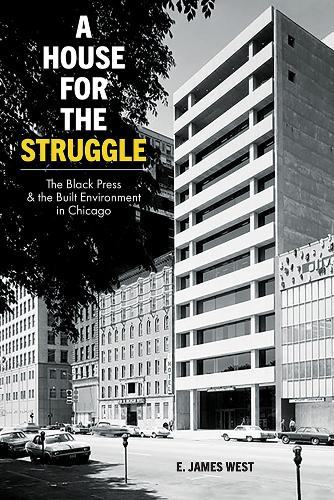 Паперова книга «A House for the Struggle: The Black Press and the Built Environment in Chicago», автор Е. Джеймс Вест - фото №1
