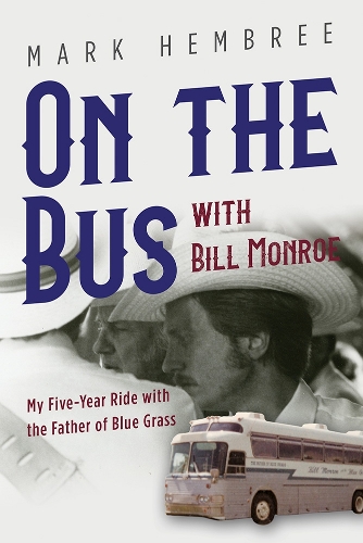 Бумажная книга «On the Bus with Bill Monroe: My Five-Year Ride with the Father of Blue Grass», автор Марк Хембри - фото №1