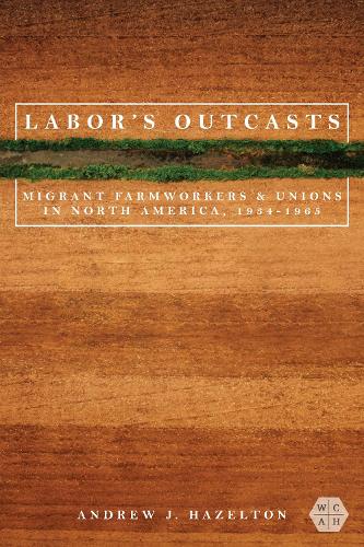 Бумажная книга «Labor's Outcasts: Migrant Farmworkers and Unions in North America, 1934-1966», автор Эндрю Дж. Хейзелтон - фото №1