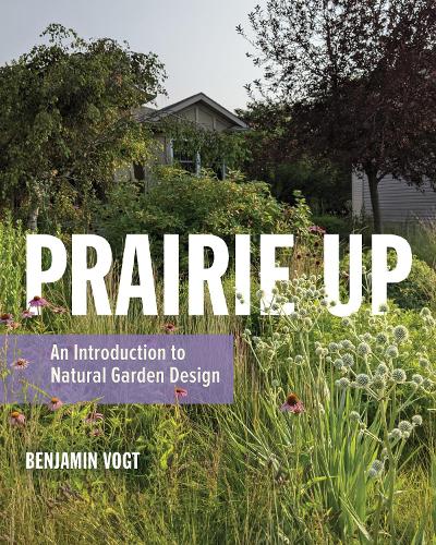 Паперова книга «Prairie Up: An Introduction to Natural Garden Design», автор Бенджамін Фогт - фото №1