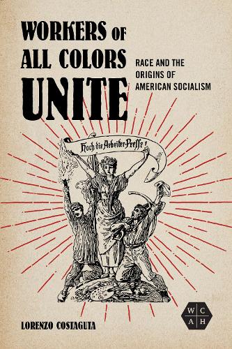Бумажная книга «Workers of All Colors Unite: Race and the Origins of American Socialism», автор Лоренцо Костагута - фото №1
