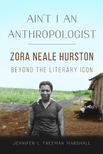 Бумажная книга «Ain't I an Anthropologist: Zora Neale Hurston Beyond the Literary Icon», автор Дженнифер Л. Фриман Маршалл - фото №1