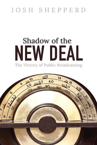 Бумажная книга «Shadow of the New Deal: The Victory of Public Broadcasting», автор Джош Шепперд - фото №1