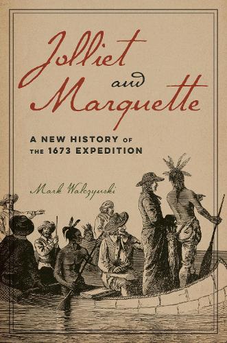 Бумажная книга «Jolliet and Marquette: A New History of the 1673 Expedition», автор Марк Вальчински - фото №1