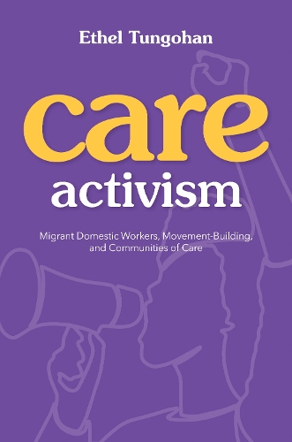 Бумажная книга «Care Activism: Migrant Domestic Workers, Movement-Building, and Communities of Care», автор Этель Тунгохан - фото №1