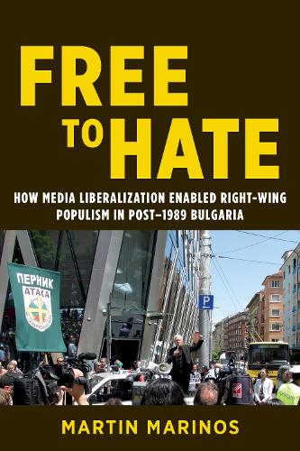 Бумажная книга «Free to Hate: How Media Liberalization Enabled Right-Wing Populism in Post-1989 Bulgaria», автор Мартин Маринос - фото №1
