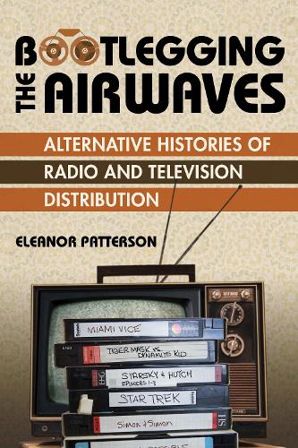 Бумажная книга «Bootlegging the Airwaves: Alternative Histories of Radio and Television Distribution», автор Элеонора Паттерсон - фото №1