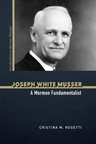 Бумажная книга «Joseph White Musser: A Mormon Fundamentalist», автор Кристина М. Розетти - фото №1