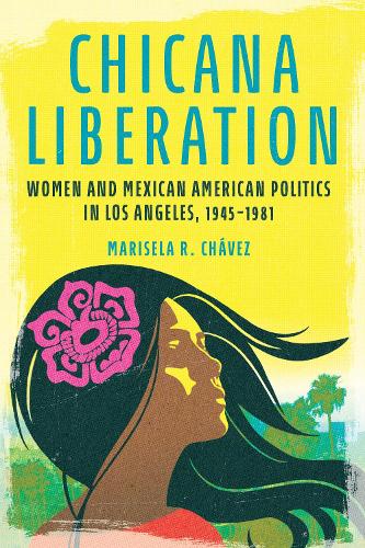 Бумажная книга «Chicana Liberation: Women and Mexican American Politics in Los Angeles, 1945-1981», автор Марисела Р. Чавес - фото №1
