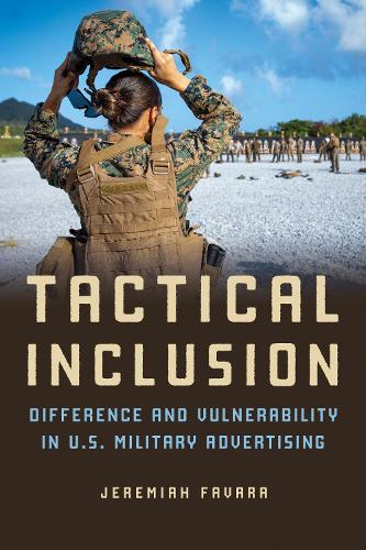 Паперова книга «Tactical Inclusion: Difference and Vulnerability in U.S. Military Advertising», автор Джеремайя Фавара - фото №1