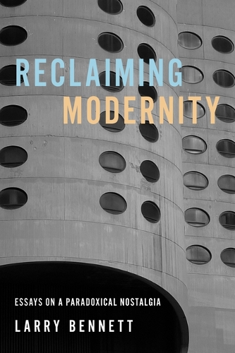 Паперова книга «Reclaiming Modernity: Essays on a Paradoxical Nostalgia», автор Ларрі Беннетт - фото №1