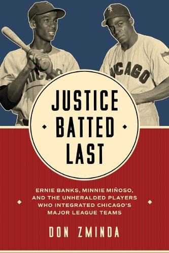 Paper book «Justice Batted Last: Ernie Banks, Minnie Miñoso, and the Unheralded Players Who Integrated Chicago's Major League Teams», author Don Zminda - фото №1