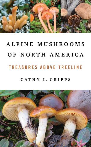 Паперова книга «Alpine Mushrooms of North America: Treasures Above Treeline», автор Кеті Кріппс - фото №1