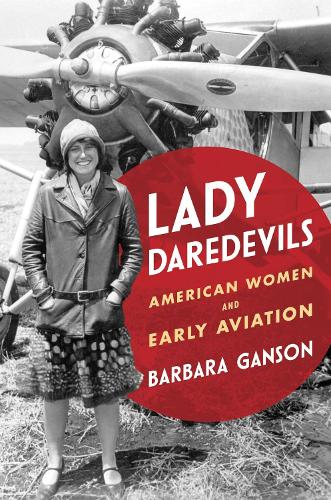 Паперова книга «Lady Daredevils: American Women and Early Aviation», автор Барбара Гансон - фото №1