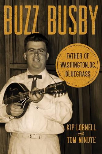 Бумажная книга «Buzz Busby: Father of Washington, DC, Bluegrass», автор Кип Лорнелл - фото №1