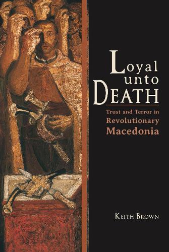 Бумажная книга «Loyal Unto Death: Trust and Terror in Revolutionary Macedonia», автор Кит Браун - фото №1