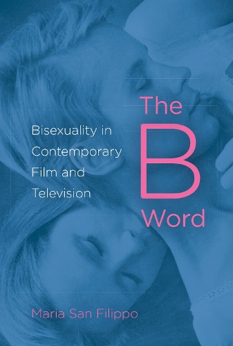 Бумажная книга «The B Word: Bisexuality in Contemporary Film and Television», автор Мария Сан-Филиппо - фото №1