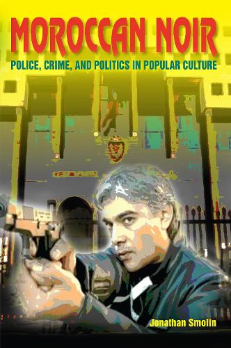 Бумажная книга «Moroccan Noir: Police, Crime, and Politics in Popular Culture», автор Джонатан Смолин - фото №1