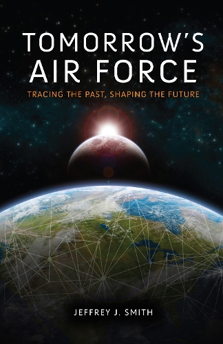 Бумажная книга «Tomorrow's Air Force: Tracing the Past, Shaping the Future», автор Джеффри Дж. Смит - фото №1