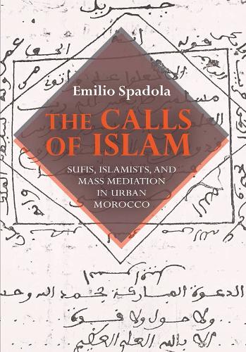 Бумажная книга «The Calls of Islam: Sufis, Islamists, and Mass Mediation in Urban Morocco», автор Эмилио Спадола - фото №1