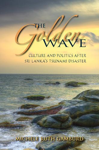 Бумажная книга «The Golden Wave: Culture and Politics after Sri Lanka's Tsunami Disaster», автор Мишель Рут Гамбурда - фото №1