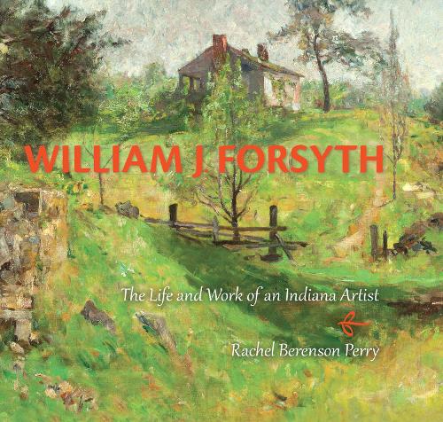 Бумажная книга «William J. Forsyth: The Life and Work of an Indiana Artist», автор Рэйчел Беренсон Перри - фото №1