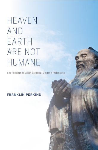 Паперова книга «Heaven and Earth Are Not Humane: The Problem of Evil in Classical Chinese Philosophy», автор Франклін Перкінс - фото №1