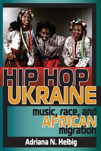 Бумажная книга «Hip Hop Ukraine: Music, Race, and African Migration», автор Адриана Н. Хельбиг - фото №1