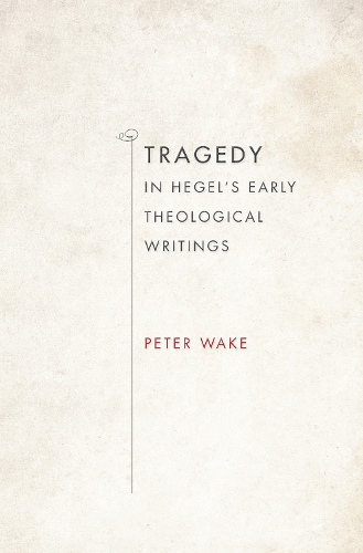 Бумажная книга «Tragedy in Hegel's Early Theological Writings», автор Питер Уэйк - фото №1