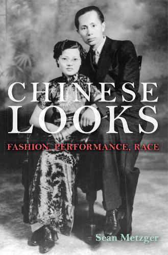 Бумажная книга «Chinese Looks: Fashion, Performance, Race», автор Шон Мецгер - фото №1