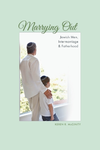 Паперова книга «Marrying Out: Jewish Men, Intermarriage, and Fatherhood», автор Керен Р. Макгініті - фото №1