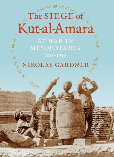 Паперова книга «The Siege of Kut-al-Amara: At War in Mesopotamia, 1915-1916», автор Ніколас Гарднер - фото №1