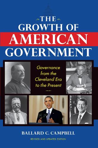 Бумажная книга «The Growth of American Government, Revised and Updated Edition: Governance from the Cleveland Era to the Present», автор Баллард К. Кэмпбелл - фото №1