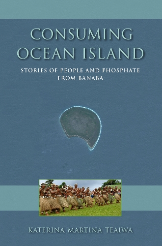 Бумажная книга «Consuming Ocean Island: Stories of People and Phosphate from Banaba», автор Катерина Мартина Теайва - фото №1
