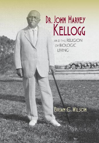 Бумажная книга «Dr. John Harvey Kellogg and the Religion of Biologic Living», автор Брайан К. Уилсон - фото №1
