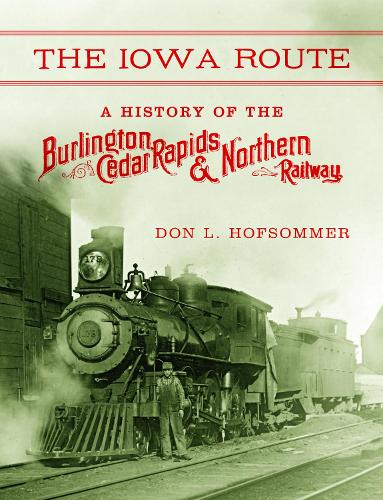 Бумажная книга «The Iowa Route: A History of the Burlington, Cedar Rapids & Northern Railway», автор Дон Л. Хофсоммер - фото №1