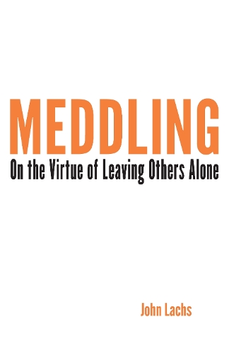 Бумажная книга «Meddling: On the Virtue of Leaving Others Alone», автор Джон Лакс - фото №1