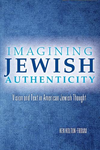Бумажная книга «Imagining Jewish Authenticity: Vision and Text in American Jewish Thought», автор Кен Колтун-Фромм - фото №1