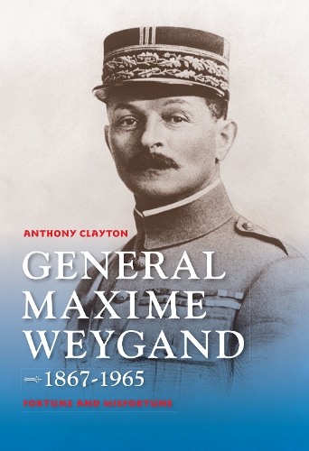 Бумажная книга «General Maxime Weygand, 1867-1965: Fortune and Misfortune», автор Энтони Клейтон - фото №1