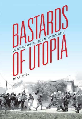 Бумажная книга «Bastards of Utopia: Living Radical Politics after Socialism», автор Клен Разса - фото №1