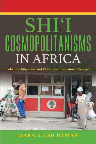 Бумажная книга «Shi'i Cosmopolitanisms in Africa: Lebanese Migration and Religious Conversion in Senegal», автор Мара А. Лейхтман - фото №1