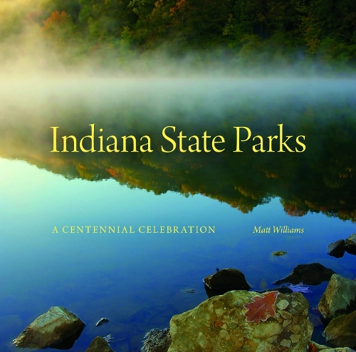 Бумажная книга «Indiana State Parks: A Centennial Celebration», автор Мэтт Уильямс - фото №1