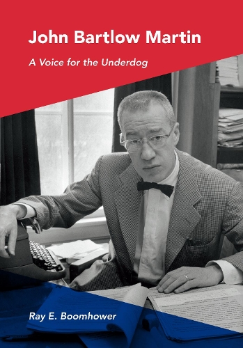 Паперова книга «John Bartlow Martin: A Voice for the Underdog», автор Рей І. Бумхауер - фото №1
